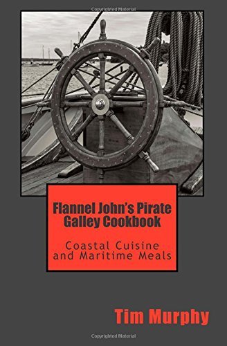Cover for Tim Murphy · Flannel John's Pirate Galley Cookbook: Coastal Cuisine and Maritime Meals (Cookbooks for Guys) (Volume 3) (Paperback Book) (2014)