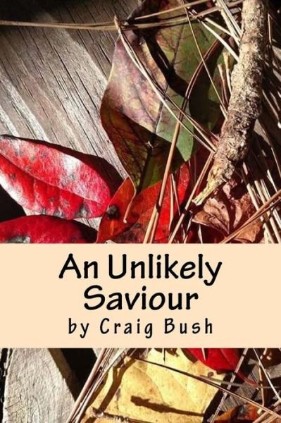 Cover for Craig Bush · An Unlikely Saviour (Paperback Book) (2015)