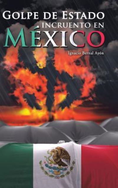 Cover for Ignacio Bernal Ayón · Golpe de Estado incruento en Mexico (Hardcover Book) (2016)