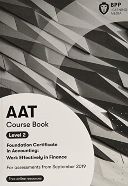 AAT Work Effectively in Finance (Synoptic Assessment): Course Book - BPP Learning Media - Livres - BPP Learning Media - 9781509726622 - 10 juillet 2019