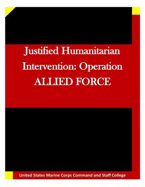 Cover for United States Marine Corps Command and S · Justified Humanitarian Intervention: Operation Allied Force (Pocketbok) (2015)
