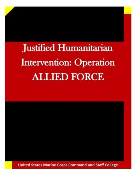 Cover for United States Marine Corps Command and S · Justified Humanitarian Intervention: Operation Allied Force (Paperback Bog) (2015)