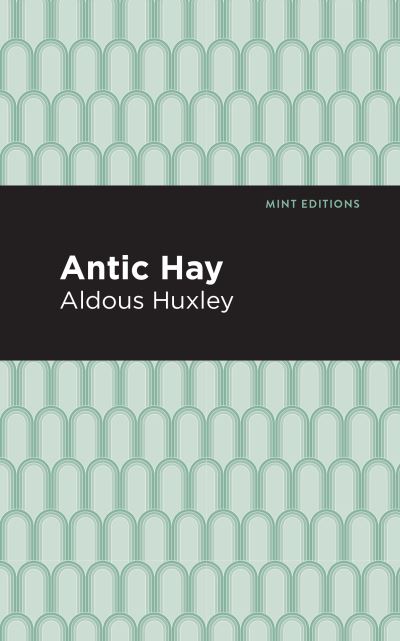 Antic Hay - Mint Editions - Aldous Huxley - Bücher - Graphic Arts Books - 9781513219622 - 18. Juni 2020