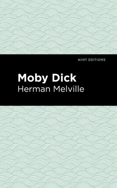 Moby Dick - Mint Editions - Herman Melville - Books - Graphic Arts Books - 9781513264622 - January 21, 2021