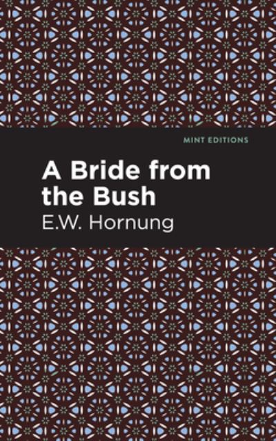 A Bride from the Bush - Mint Editions - E. W. Hornbug - Books - Mint Editions - 9781513280622 - July 1, 2021