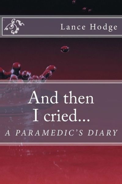 Cover for Lance Hodge · And then I Cried... a Paramedic's Diary (Paperback Bog) (2015)