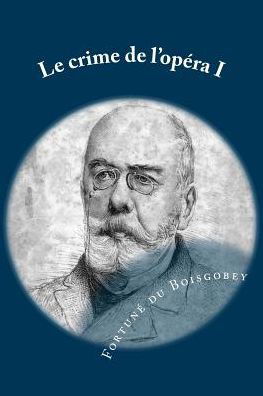 Cover for M Fortune Du Boisgobey · Le Crime De L'opera I: La Loge Sanglante (Paperback Book) (2015)