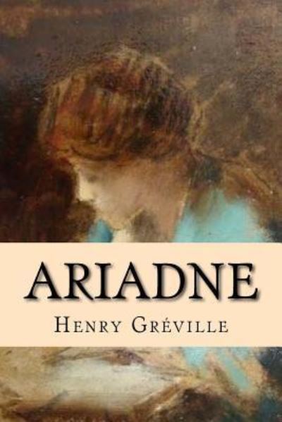 Ariadne - Henry Greville - Books - Createspace Independent Publishing Platf - 9781519741622 - December 7, 2015