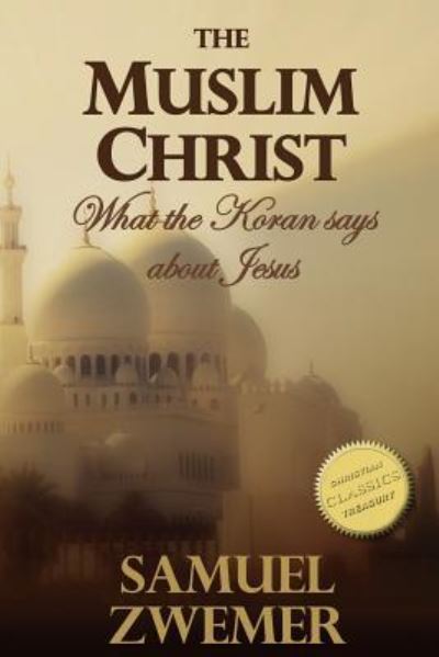 Cover for Samuel Marinus Zwemer · The Muslim Christ (Paperback Book) (2016)