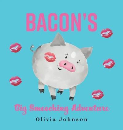 Cover for Olivia Johnson · Bacon's Big Smooching Adventure (Hardcover Book) (2018)