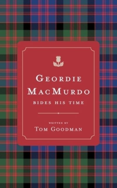 Cover for Tom Goodman · Geordie MacMurdo Bides His Time (N/A) (2021)