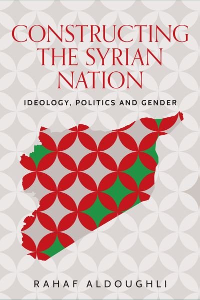 Cover for Rahaf Aldoughli · Romanticizing Masculinity in Baathist Syria: Gender, Identity, and Ideology - Identities and Geopolitics in the Middle East (Hardcover Book) (2024)