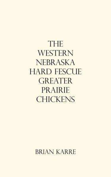 Cover for Brian Karre · Western Nebraska Hard Fescue Greater Prairie Chickens (Book) (2020)