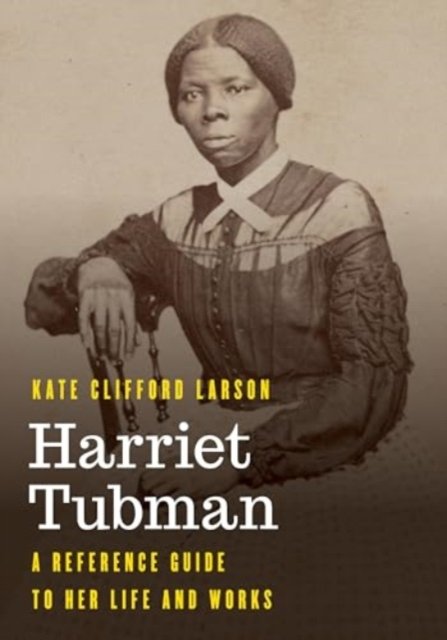 Cover for Kate Clifford Larson · Harriet Tubman: A Reference Guide to Her Life and Works - Significant Figures in World History (Pocketbok) (2024)