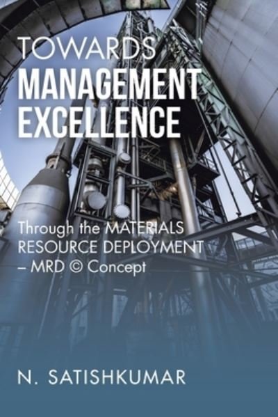 Cover for N Satishkumar · Towards Management Excellence : Through the Materials Resource Deployment - Mrd (c) Concept (Paperback Bog) (2022)