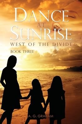 Cover for A G Graham · Dance at Sunrise: West of the Divide Book Three (Pocketbok) (2019)