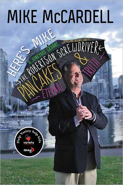 Here's Mike: With Junkyard Granny, Whistling Bernie Smith, the Robertson Screwdriver, Pancakes & Eternal Truth - Mike McCardell - Livres - Harbour Publishing - 9781550175622 - 30 septembre 2011