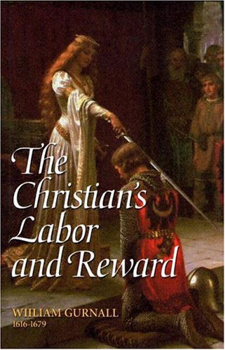 Cover for William Gurnall · The Christian's Labor and Reward: a Sermon Preached at the Funeral of the Right Honorable Lady Mary Vere, January 10, 1671 (Hardcover Book) [Reprint edition] (2005)