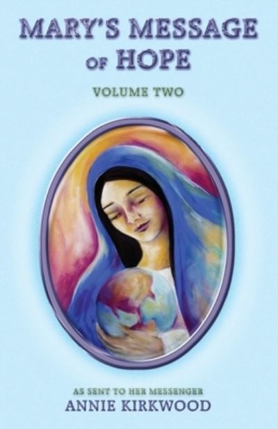 Mary's Message of Hope: As Given to Her Messenger - Annie Kirkwood - Bøger - Blue Dolphin Publishing - 9781577330622 - 1. maj 2002