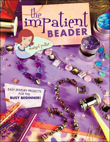 Cover for Margot Potter · The Impatient Beader: Easy Jewelry Projects for the Busy Beginner! (Paperback Book) (2005)