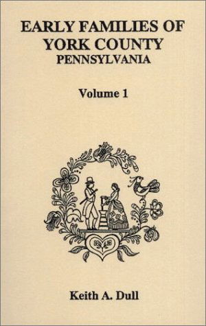 Cover for Keith A. Dull · Early Families of York County, Pennsylvania (Volume 1) (Paperback Book) (2009)