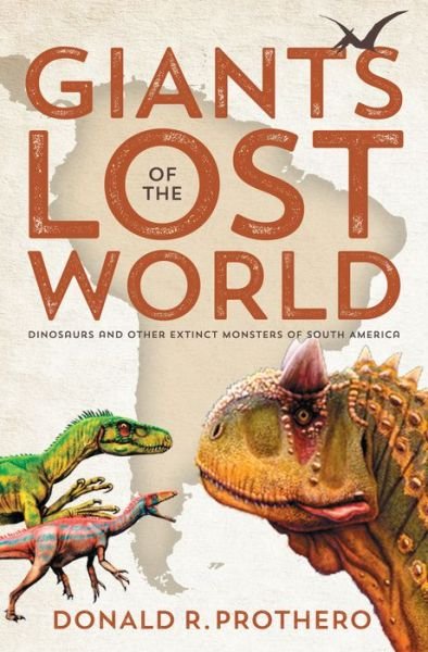 Cover for Prothero, Donald R. (Donald R. Prothero) · Giants of the Lost World: Dinosaurs and Other Extinct Monsters of South America (Pocketbok) (2022)