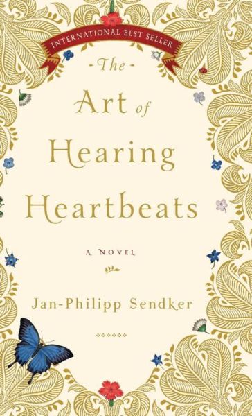 Cover for Jan-Phillip Sendker · The Art of Hearing Heartbeats (Hardcover Book) (2017)