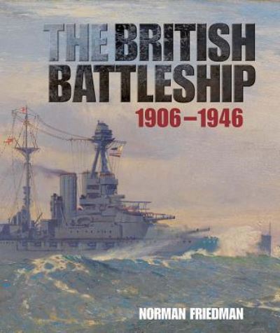 British Battleship 1906-1946 - Norman Friedman - Książki - Naval Institute Press - 9781591145622 - 15 października 2015