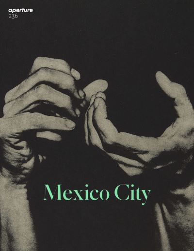 Cover for Michael Famighetti · Aperture 236: Mexico City - Aperture Magazine (Paperback Book) (2019)