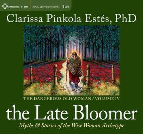 Cover for Clarissa Pinkola Estes · Late Bloomer: Myths and Stories of the Wise Woman Archetype (Hörbok (CD)) [Abridged edition] (2012)