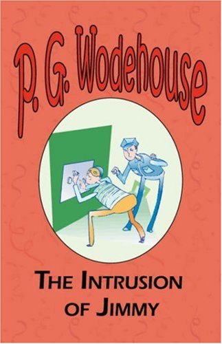 Cover for P. G. Wodehouse · The Intrusion of Jimmy - from the Manor Wodehouse Collection, a Selection from the Early Works of P. G. Wodehouse (Pocketbok) (2008)