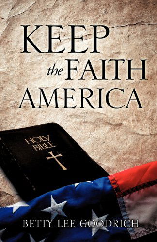 Cover for Betty Lee Goodrich · Keep the Faith America (Paperback Book) (2011)