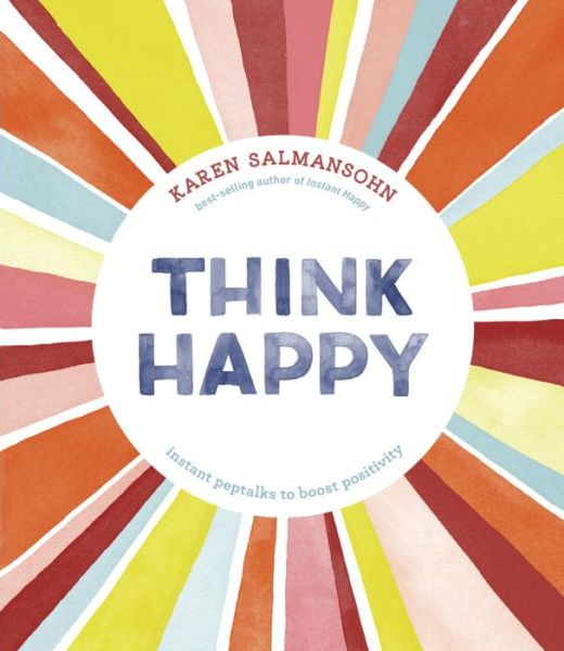 Cover for Karen Salmansohn · Think Happy: Instant Peptalks to Boost Positivity (Gebundenes Buch) (2016)