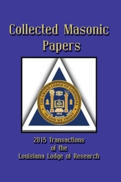 Cover for III Clayton J Borne · Collected Masonic Papers - 2020 Transactions of the Louisiana Lodge of Research (Paperback Book) (2020)
