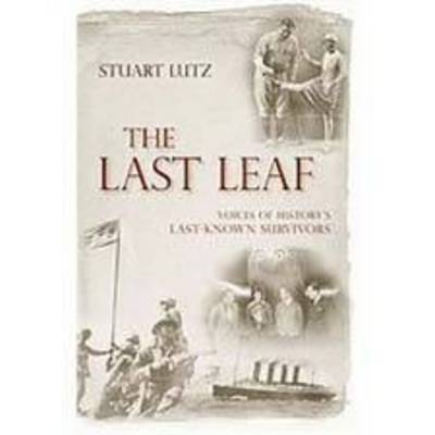 Cover for Stuart Lutz · The Last Leaf: Voices of History's Last-Known Survivors (Hardcover bog) (2010)