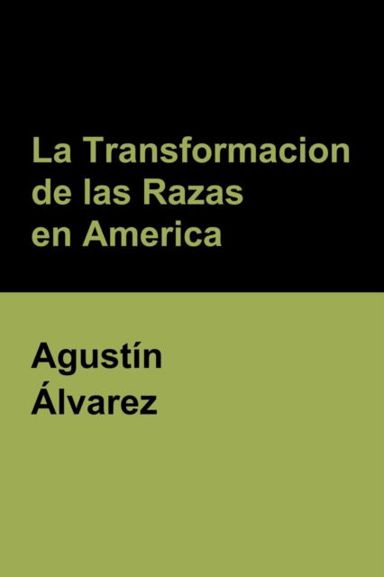 Cover for Agustin Alvarez · La Transformacion de las Razas en America (Paperback Book) (2018)