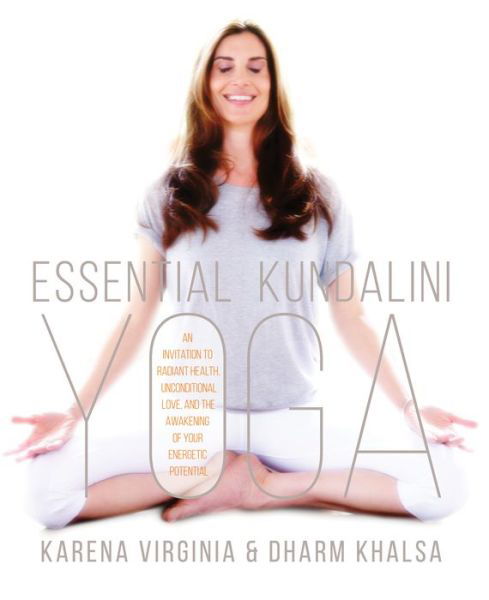Cover for Karena Virginia · Essential Kundalini Yoga: An Invitation to Radiant Health, Unconditional Love, and the Awakening of Your Energetic Potential (Paperback Book) (2017)