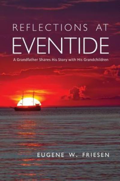 Cover for Eugene W Friesen · Reflections at Eventide: A Grandfather Shares His Story with His Grandchildren (Paperback Bog) (2018)