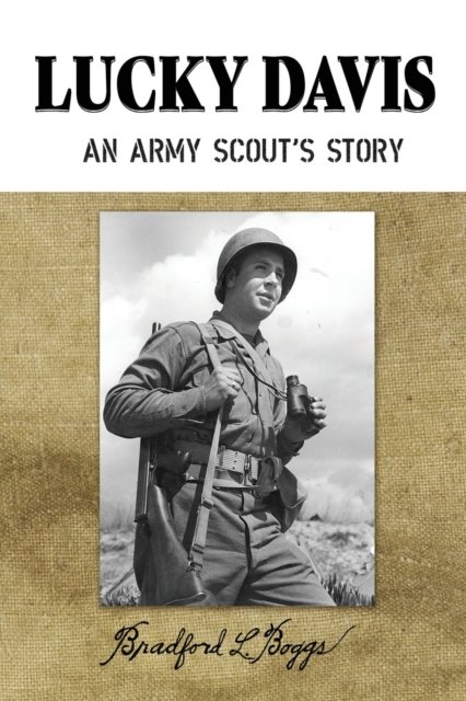 Lucky Davis: An Army Scout's Story - Bradford L Boggs - Livres - Xulon Press - 9781630505622 - 30 juillet 2020