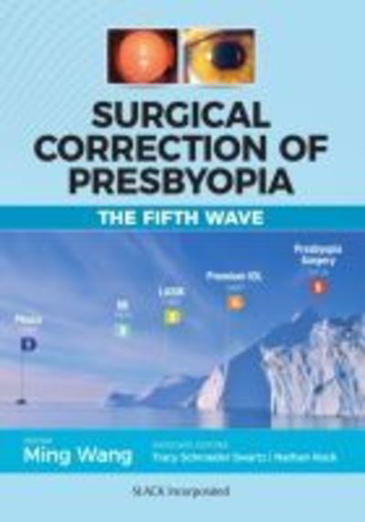 Cover for Wang, Ming, M.D., Ph.D. · Surgical Correction of Presbyopia: The Fifth Wave (Hardcover Book) (2018)