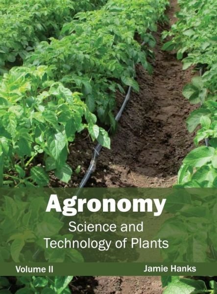 Cover for Jamie Hanks · Agronomy: Science and Technology of Plants (Volume Ii) (Hardcover Book) (2015)