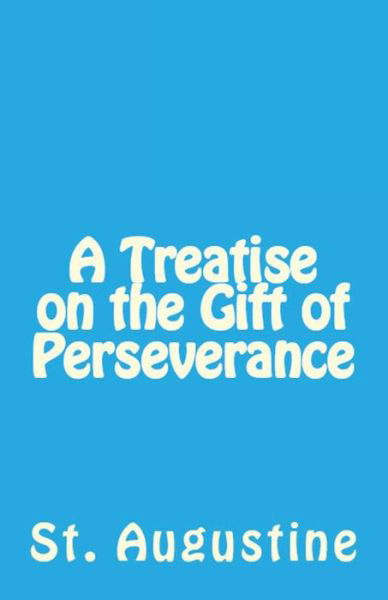 A Treatise on the Gift of Perseverance - Lighthouse Church Fathers - St Augustine - Livros - Lighthouse Publishing - 9781643730622 - 6 de agosto de 2018