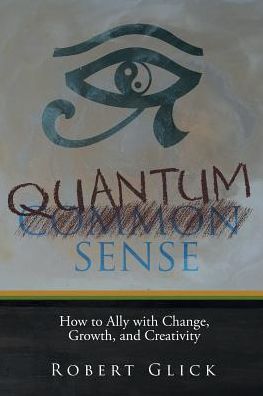 Cover for Robert Glick · Quantum Sense: How to Ally with Change, Growth, and Creativity (Paperback Book) (2019)