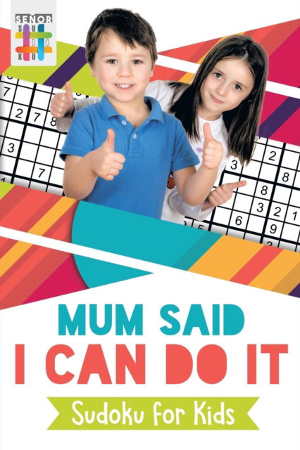 Cover for Senor Sudoku · Mum Said I Can Do It Sudoku for Kids (Paperback Book) (2019)