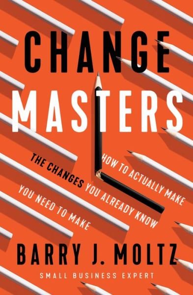 Cover for Barry Moltz · ChangeMasters: How To Make the Changes You Already Know You Need To Make (Paperback Book) (2022)