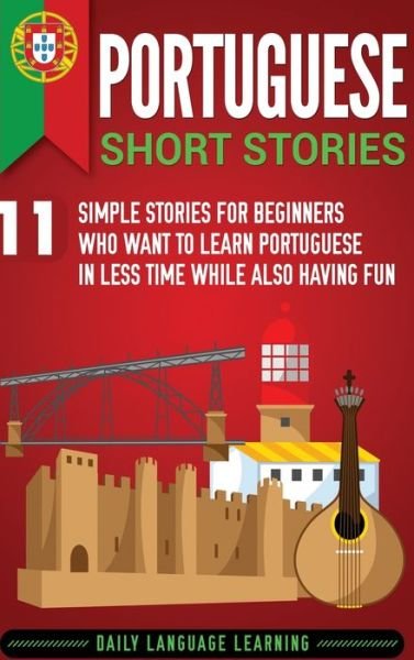 Cover for Daily Language Learning · Portuguese Short Stories: 11 Simple Stories for Beginners Who Want to Learn Portuguese in Less Time While Also Having Fun (Hardcover Book) (2019)