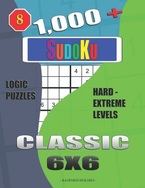 1,000 + Sudoku Classic 6x6 - Basford Holmes - Böcker - INDEPENDENTLY PUBLISHED - 9781650826622 - 25 december 2019