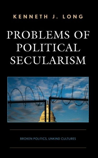 Cover for Kenneth J. Long · Problems of Political Secularism: Broken Politics, Unkind Cultures (Hardcover Book) (2024)