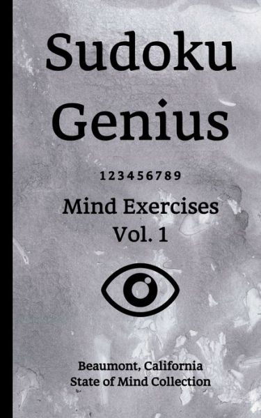 Sudoku Genius Mind Exercises Volume 1 - State of Mind Collection, Beaumont, California - Books - Independently published - 9781670163622 - December 1, 2019