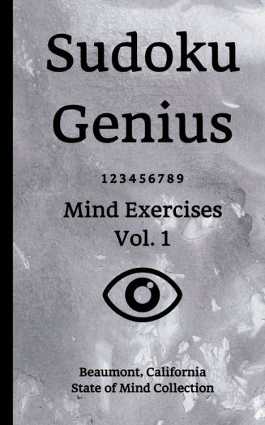 Sudoku Genius Mind Exercises Volume 1 - State of Mind Collection, Beaumont, California - Boeken - Independently published - 9781670163622 - 1 december 2019